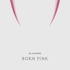 [K-POP] BLACKPINK 2nd ALBUM - BORN PINK (KiT ALBUM)